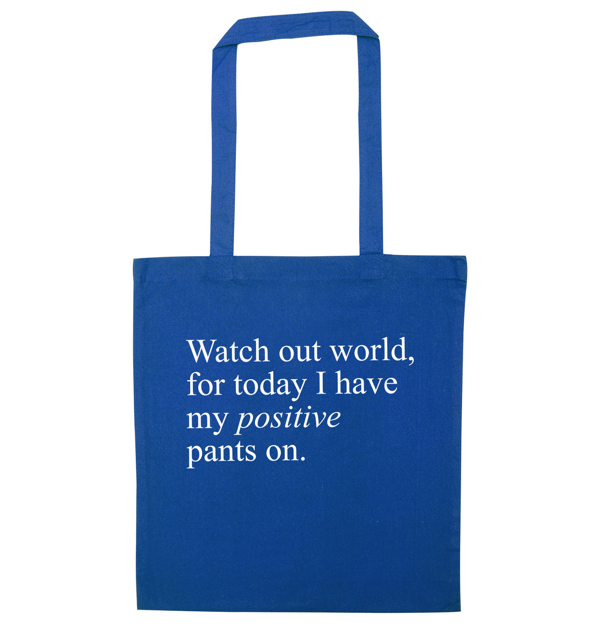 Watch out world, for today I have my positive pants on | Tote Bag