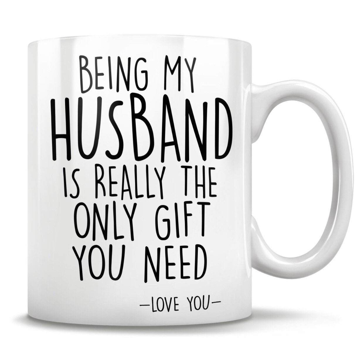 Being My Husband Is the Only Gift You Need - Funny Love You Mug