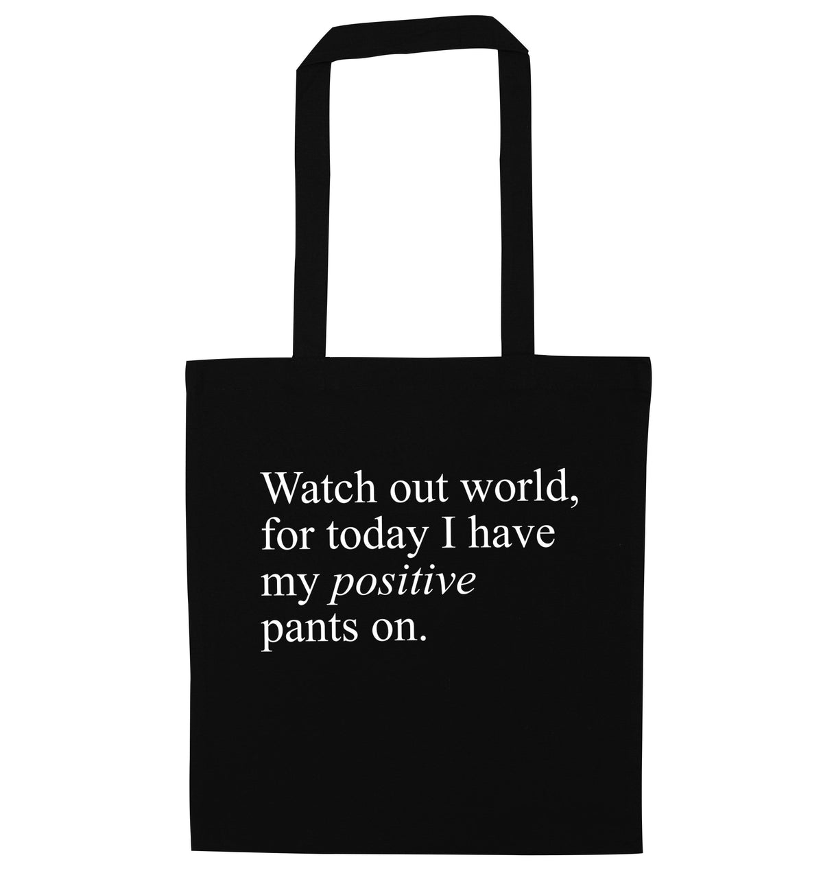 Watch out world, for today I have my positive pants on | Tote Bag