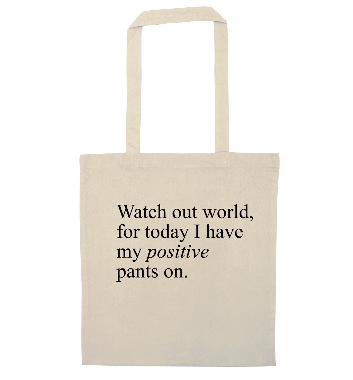 Watch out world, for today I have my positive pants on | Tote Bag