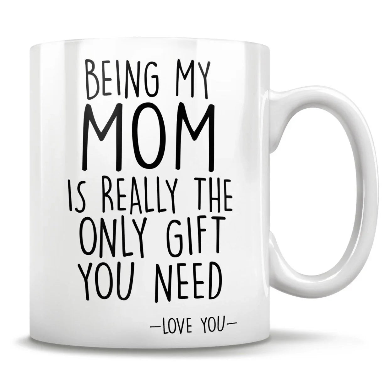 "Being My Mum Is Really The Only Gift You Need" Mug – Perfect Funny Gift for Mum!